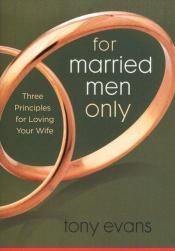 book cover of For Married Men Only: Three Principles for Loving Your Wife by Tony Evans