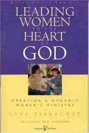 book cover of Leading Women to the Heart of God by Lysa TerKeurst