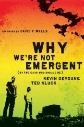 book cover of Why We're Not Emergent (By Two Guys Who Should Be) by Kevin DeYoung