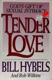 book cover of Tender Love: God's Gift of Sexual Intimacy by Bill Hybels