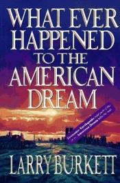 book cover of Whatever Happened to the American Dream by Larry Burkett