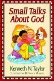 book cover of Small talks about God by Kenneth Taylor