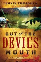 book cover of Out of the Devil's Mouth (Henry Wolfe Adventure) by Travis Thrasher