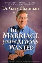 book cover of The Marriage You've Always Wanted by Gary D. Chapman