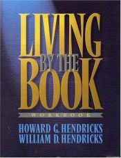 book cover of Living By the Book Workbook: The Art and Science of Reading the Bible by Howard G. Hendricks