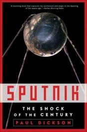 book cover of Sputnik : The Shock of the Century by Paul Dickson