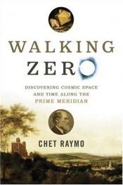 book cover of Walking Zero: Discovering Cosmic Space and Time along the Prime Meridian by Chet Raymo