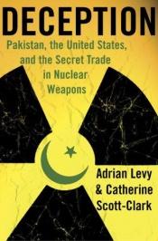 book cover of Deception: Pakistan, the United States, and the Secret Trade in Nuclear Weapons by Adrian Levy