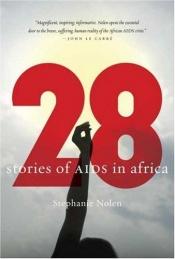 book cover of 28 : stories of AIDS in Africa by Stephanie Nolen