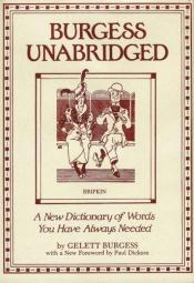 book cover of Burgess Unabridged: A New Dictionary of Words You Have Always Needed by Gelett Burgess