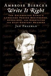 book cover of Ambrose Bierce's Write it right : the celebrated cynic's language peeves deciphered, appraised, and annotated for 21st-century readers by Ambrose Bierce