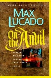 book cover of On the Anvil (Shaped by God) by Max Lucado