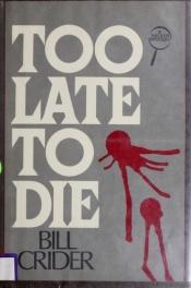 book cover of Too Late to Die by Bill Crider