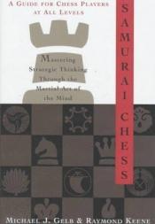 book cover of Samurai Chess: Mastering Art of the Mind by Michael J. Gelb