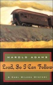 book cover of Lead, So I Can Follow (Carl Wilcox Mysteries (Paperback)) by Harold Adams