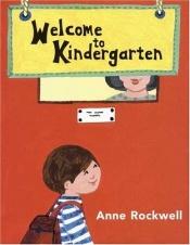 book cover of Welcome to kindergarten by Anne Rockwell