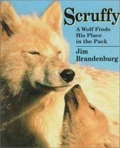 book cover of Scruffy: A Wolf Finds His Place in the Pack by Jim Brandenburg