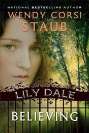 book cover of Lily Dale: Believing by Wendy Corsi Staub