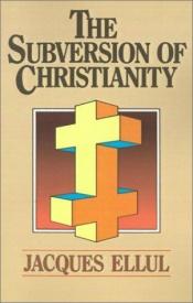 book cover of The subversion of Christianity by ジャック・エリュール