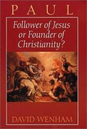 book cover of Paul : follower of Jesus or founder of Christianity? by David Wenham
