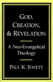 book cover of God, creation, and revelation : a neo-evangelical theology by Mr. Paul K. Jewett