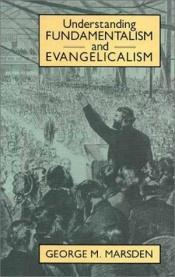 book cover of Understanding fundamentalism and evangelicalism by George Marsden