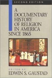 book cover of A Documentary History of Religion in America to the Civil War by Edwin Gaustad