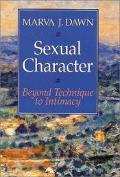 book cover of Sexual Character: Beyond Technique to Intimacy by Marva Dawn