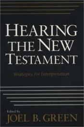 book cover of Hearing the New Testament: Strategies for Interpretation by Joel B. Green