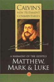book cover of Harmony of the Gospels Matthew, Mark and Luke (Calvin's commentaries) by Žanas Kalvinas