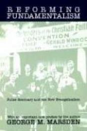 book cover of Reforming fundamentalism by George Marsden