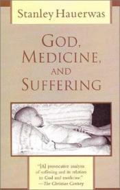 book cover of God, Medicine, and Suffering by Stanley Hauerwas