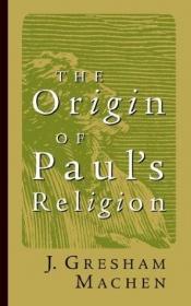 book cover of The Origin of Paul's Religion (James Sprunt Lectures) by John Gresham Machen