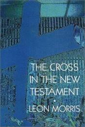 book cover of The Cross in the New Testament by Leon Morris