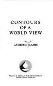 book cover of Contours of a World (Studies in a Christian world view) by Arthur F. Holmes