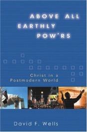 book cover of Above All Earthly POW'rs by David F. Wells