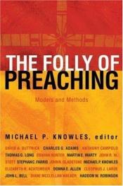 book cover of The folly of preaching : models and methods by Michael P. Knowles