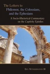 book cover of The Letters to Philemon, the Colossians, and the Ephesians: A Socio-rhetorical Commentary on the Captivity Epistles (Eer by Ben Witherington III