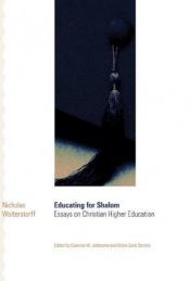 book cover of Educating for Shalom: Essays on Christian Higher Education by Nicholas Wolterstorff