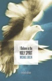 book cover of I Believe in the Holy Spirit by Michael Green