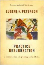 book cover of Practice resurrection : a conversation on growing up in Christ by Eugene H. Peterson