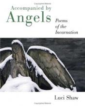 book cover of Accompanied by Angels: Poems of the Incarnation by Luci Shaw