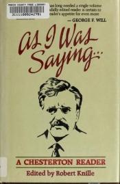 book cover of As I was saying: A Chesterton reader by Гільберт Кійт Чэстэртан