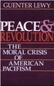 book cover of Peace and Revolution: The Moral Crisis of American Pacifism by Guenter Lewy