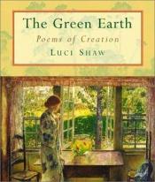 book cover of The Green Earth: Poems of Creation by Luci Shaw