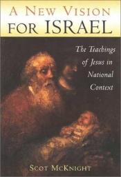 book cover of A New Vision for Israel: The Teachings of Jesus in National Context (Studying the Historical Jesus) by Scot McKnight