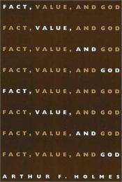 book cover of Fact, value, and God by Arthur F. Holmes