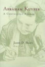 book cover of Abraham Kuyper: A Centennial Reader by Abraham Kuyper