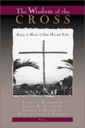 book cover of Wisdom of the Cross: Essays in Honor of John Howard Yoder by Stanley Hauerwas