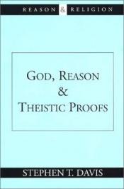 book cover of God, reason, and theistic proofs by Stephen T. Davis